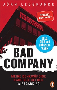 Bad Company : Meine denkwürdige Karriere bei der Wirecard AG